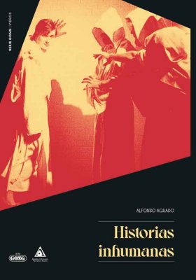 Historias inhumanas, una obra de Alfonso Aguado. SERIE GONG
