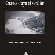 Cuando cayó el satélite, una obra de José Antonio Ventoso Díaz