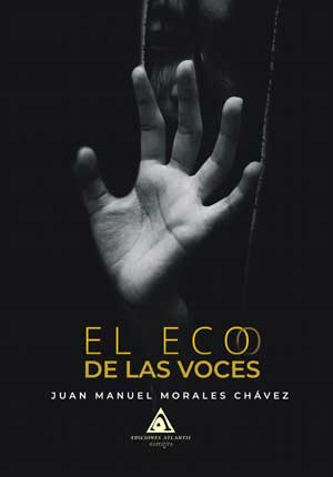 El eco de las voces, un libro escrito por Juan Manuel Morales Chávez.