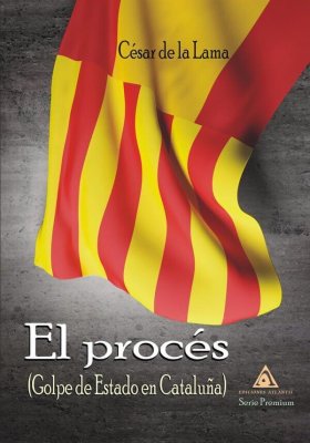 El procés. Golpe de Estado en Cataluña, un libro escrito por César de la Lama.