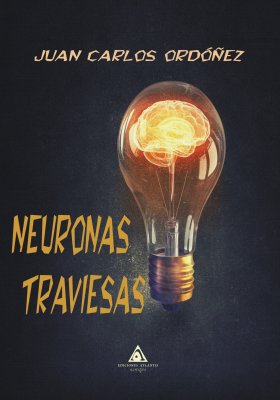 Neuronas traviesas, un libro de relatos escrito por Juan Carlos Ordóñez
