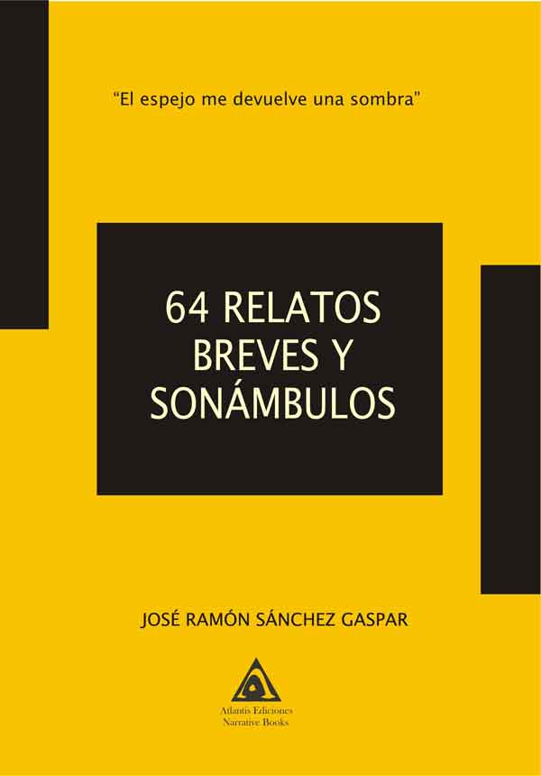 64 relatos breves y sonámbulos, una obra de José Ramón Sánchez Gaspar