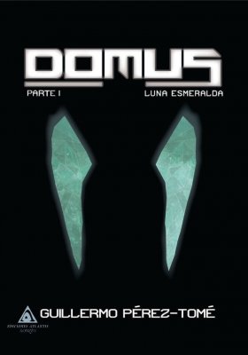 Domus. Luna Esmaralda, primera parte de una trilogía escrita por Guillermo Pérez-Tomé