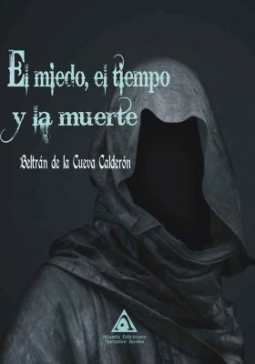 El miedo, el tiempo y la muerte, una novela de Beltrán de la Cueva Calderón.