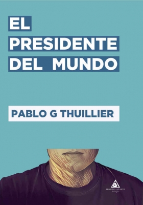 El presidente del mundo, una novela de Pablo G. Thuillier