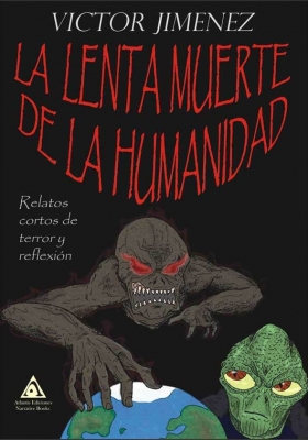 La lenta muerte de la humanidad, un novela de Victor Jiménez Sepúlveda.