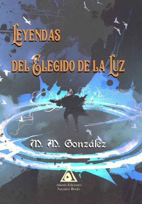 Leyendas del Elegido de la Luz, una obra de M. M. González