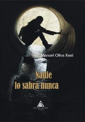 Nadie lo sabrá nunca, una novela de Manuel Oliva Real