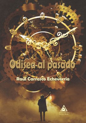Odisea al pasado, una novela de Raúl Carrasco Echeverría.