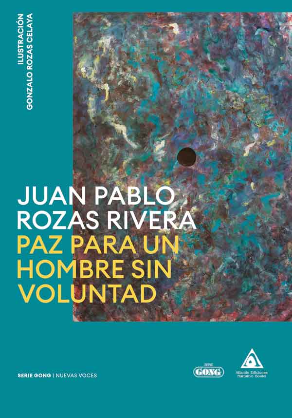 Paz para un hombre sin voluntad una obra de Juan Pablo Rozas Rivera. SERIE GONG