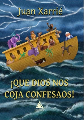 ¡Que Dios nos coja confesaos!, una obra de Juan Xarrié