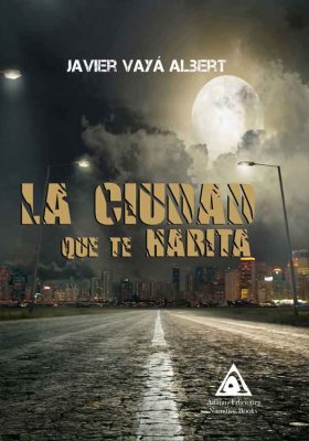 La ciudad que te habita, una novela de Javier Vayá Albert..
