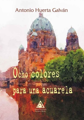 Ocho colores para una acuarela, una obra de Antonio Huerta Galván