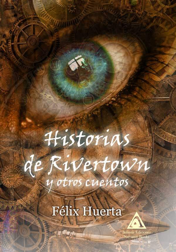 Historias de Rivertown y otros cuentos, una obra de Félix Huerta.