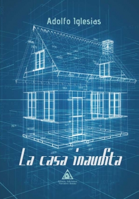La casa inaudita, una novela de Adolfo Iglesias