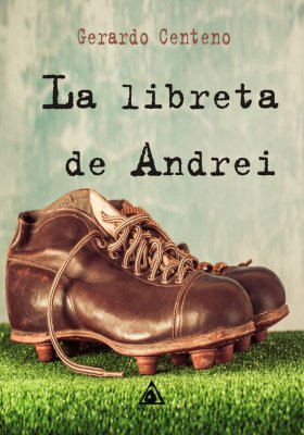 La libreta de Andrei, una novela de Gerardo Centeno.